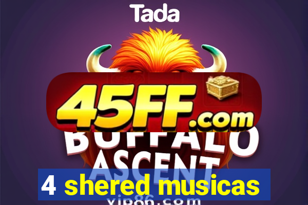 4 shered musicas